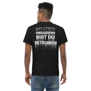 Vielleicht bist du betrunken – Lustiges Unisex T-Shirt mit optischem Effekt